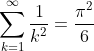 \sum_{k=1}^\infty\frac1{k^2}=\frac{\pi^2}{6}